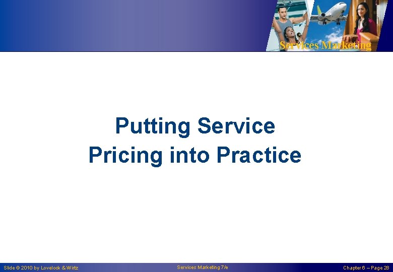Services Marketing Putting Service Pricing into Practice Slide © 2010 by Lovelock & Wirtz