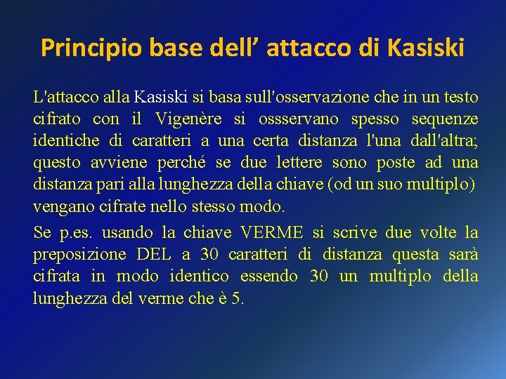 Principio base dell’ attacco di Kasiski L'attacco alla Kasiski si basa sull'osservazione che in