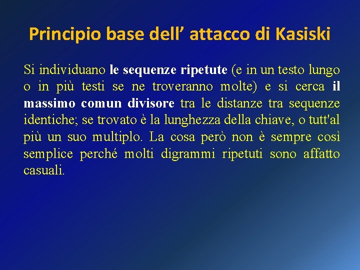 Principio base dell’ attacco di Kasiski Si individuano le sequenze ripetute (e in un