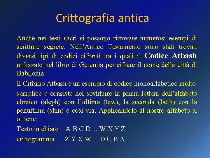 Crittografia antica Anche nei testi sacri si possono ritrovare numerosi esempi di scritture segrete.