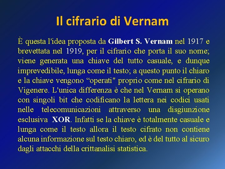 Il cifrario di Vernam È questa l'idea proposta da Gilbert S. Vernam nel 1917