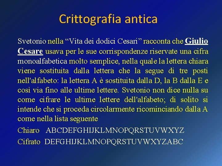 Crittografia antica Svetonio nella “Vita dei dodici Cesari” racconta che Giulio Cesare usava per