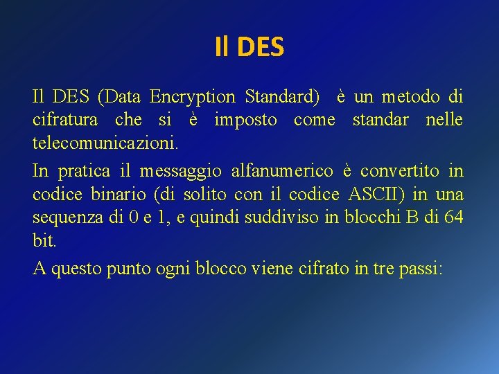 Il DES (Data Encryption Standard) è un metodo di cifratura che si è imposto