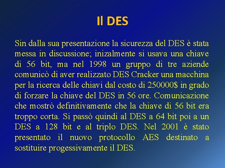 Il DES Sin dalla sua presentazione la sicurezza del DES è stata messa in