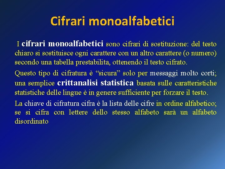 Cifrari monoalfabetici I cifrari monoalfabetici sono cifrari di sostituzione: del testo chiaro si sostituisce