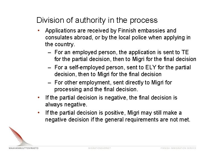 Division of authority in the process • Applications are received by Finnish embassies and Division of authority in the process • Applications are received by Finnish embassies and