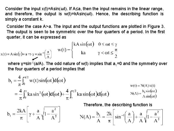 Consider the input x(t)=Asin(ωt). If A≤a, then the input remains in the linear range,