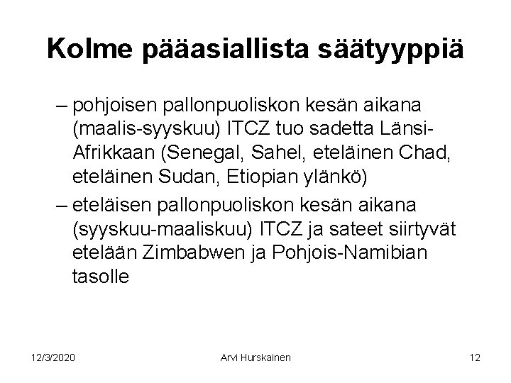 Kolme pääasiallista säätyyppiä – pohjoisen pallonpuoliskon kesän aikana (maalis-syyskuu) ITCZ tuo sadetta Länsi. Afrikkaan