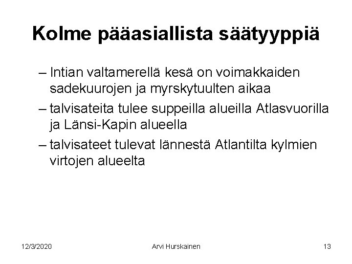 Kolme pääasiallista säätyyppiä – Intian valtamerellä kesä on voimakkaiden sadekuurojen ja myrskytuulten aikaa –