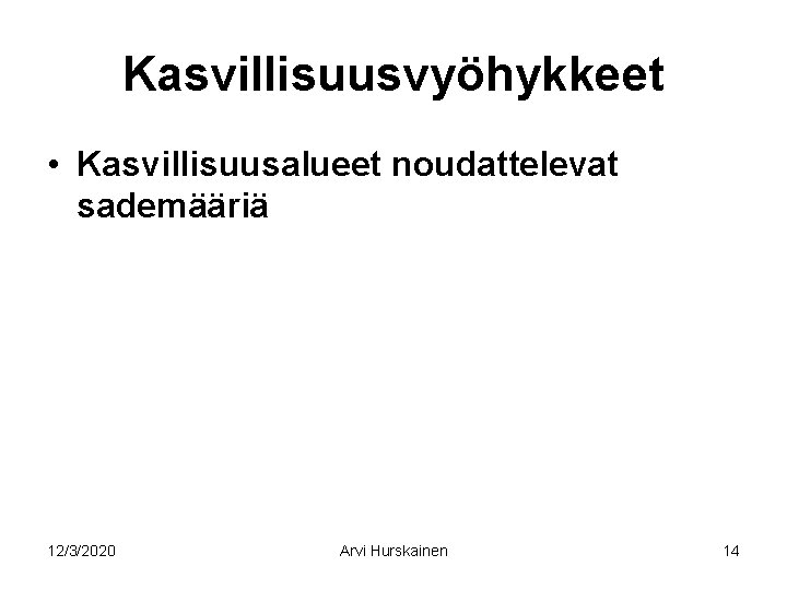 Kasvillisuusvyöhykkeet • Kasvillisuusalueet noudattelevat sademääriä 12/3/2020 Arvi Hurskainen 14 