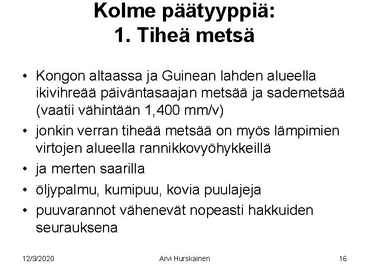 Kolme päätyyppiä: 1. Tiheä metsä • Kongon altaassa ja Guinean lahden alueella ikivihreää päiväntasaajan