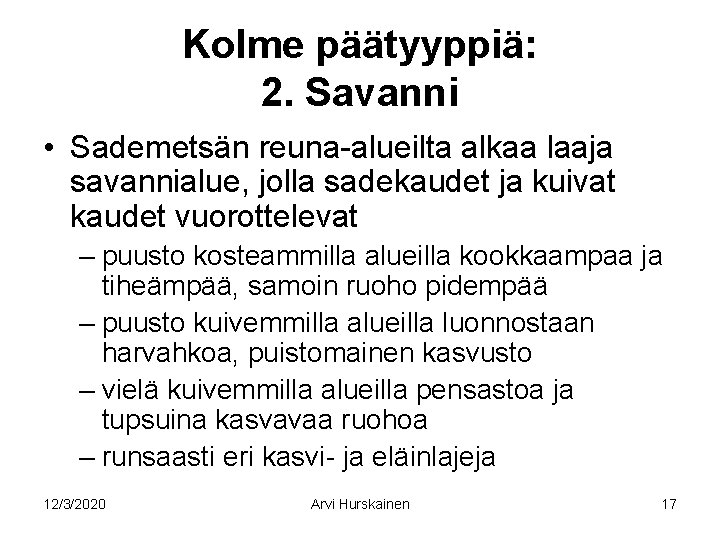 Kolme päätyyppiä: 2. Savanni • Sademetsän reuna-alueilta alkaa laaja savannialue, jolla sadekaudet ja kuivat