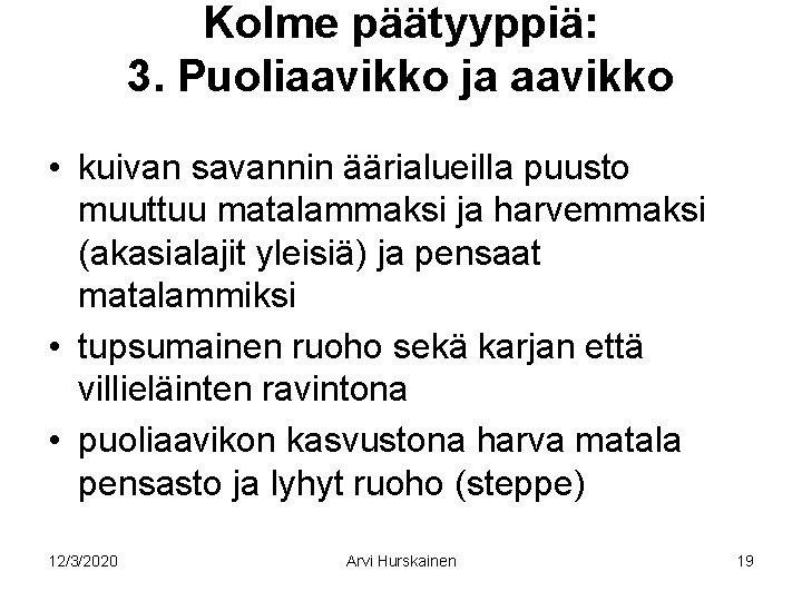 Kolme päätyyppiä: 3. Puoliaavikko ja aavikko • kuivan savannin äärialueilla puusto muuttuu matalammaksi ja