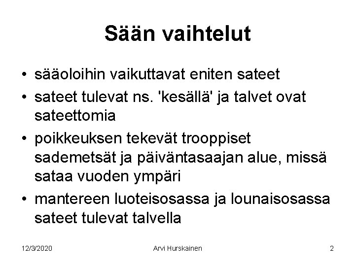 Sään vaihtelut • sääoloihin vaikuttavat eniten sateet • sateet tulevat ns. 'kesällä' ja talvet