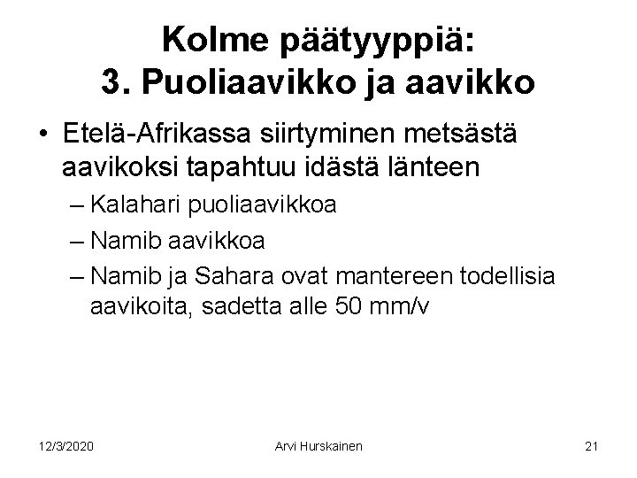 Kolme päätyyppiä: 3. Puoliaavikko ja aavikko • Etelä-Afrikassa siirtyminen metsästä aavikoksi tapahtuu idästä länteen