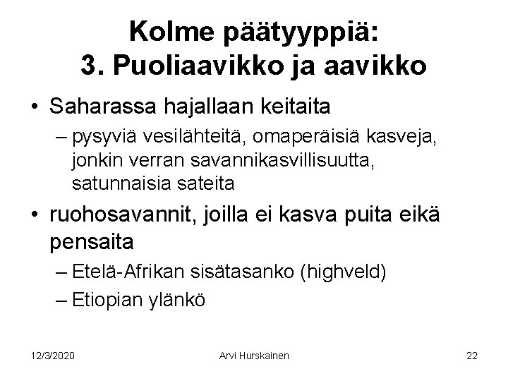 Kolme päätyyppiä: 3. Puoliaavikko ja aavikko • Saharassa hajallaan keitaita – pysyviä vesilähteitä, omaperäisiä