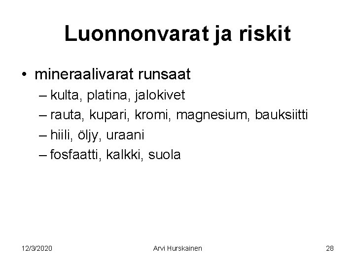 Luonnonvarat ja riskit • mineraalivarat runsaat – kulta, platina, jalokivet – rauta, kupari, kromi,