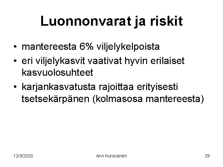 Luonnonvarat ja riskit • mantereesta 6% viljelykelpoista • eri viljelykasvit vaativat hyvin erilaiset kasvuolosuhteet