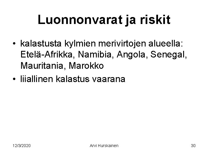 Luonnonvarat ja riskit • kalastusta kylmien merivirtojen alueella: Etelä-Afrikka, Namibia, Angola, Senegal, Mauritania, Marokko