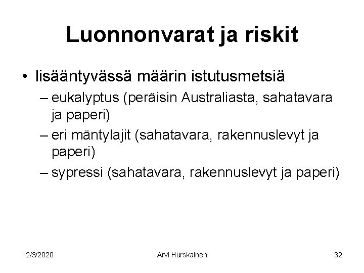 Luonnonvarat ja riskit • lisääntyvässä määrin istutusmetsiä – eukalyptus (peräisin Australiasta, sahatavara ja paperi)