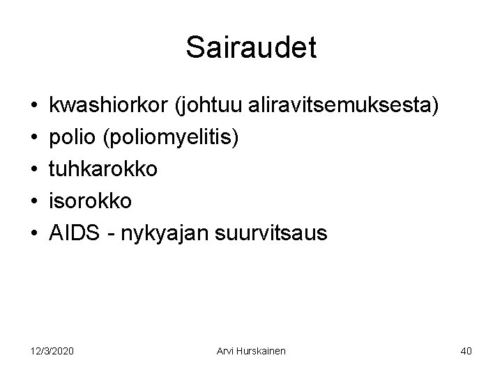 Sairaudet • • • kwashiorkor (johtuu aliravitsemuksesta) polio (poliomyelitis) tuhkarokko isorokko AIDS - nykyajan