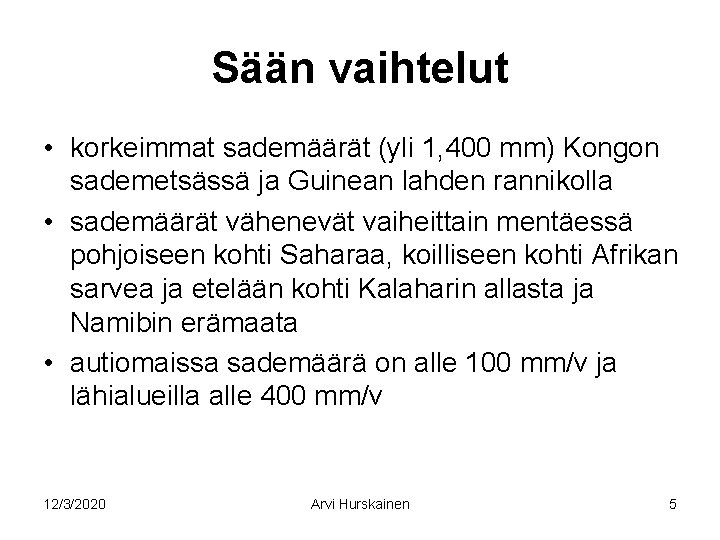 Sään vaihtelut • korkeimmat sademäärät (yli 1, 400 mm) Kongon sademetsässä ja Guinean lahden