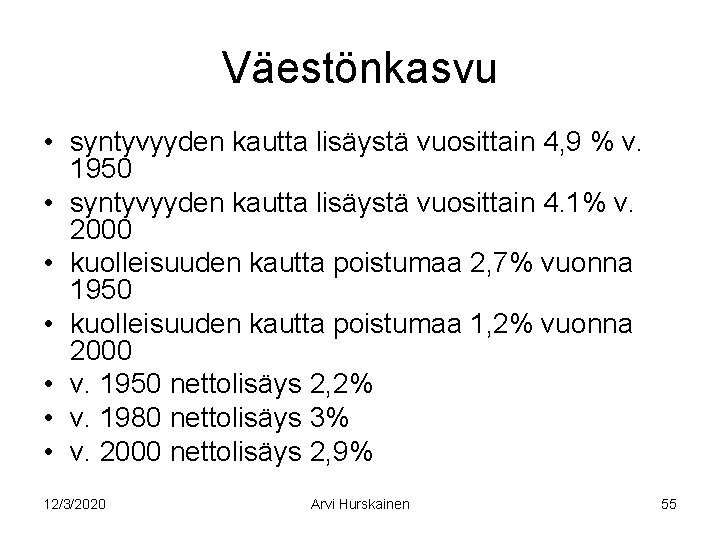 Väestönkasvu • syntyvyyden kautta lisäystä vuosittain 4, 9 % v. 1950 • syntyvyyden kautta