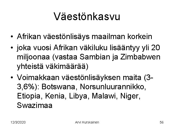 Väestönkasvu • Afrikan väestönlisäys maailman korkein • joka vuosi Afrikan väkiluku lisääntyy yli 20