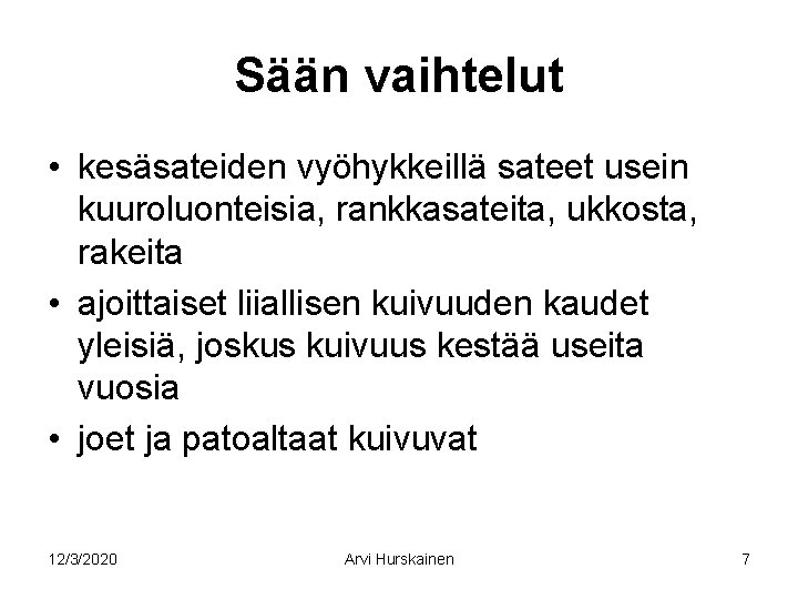 Sään vaihtelut • kesäsateiden vyöhykkeillä sateet usein kuuroluonteisia, rankkasateita, ukkosta, rakeita • ajoittaiset liiallisen