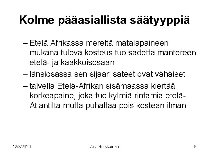 Kolme pääasiallista säätyyppiä – Etelä Afrikassa mereltä matalapaineen mukana tuleva kosteus tuo sadetta mantereen