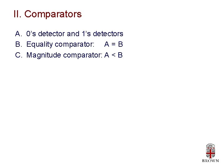 II. Comparators A. 0’s detector and 1’s detectors B. Equality comparator: A = B