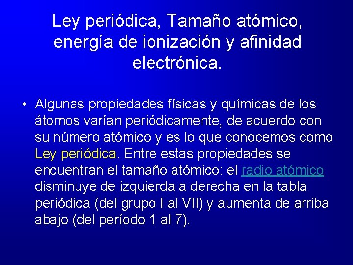 Ley periódica, Tamaño atómico, energía de ionización y afinidad electrónica. • Algunas propiedades físicas