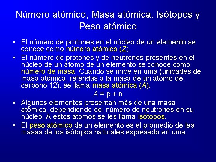 Número atómico, Masa atómica. Isótopos y Peso atómico • El número de protones en