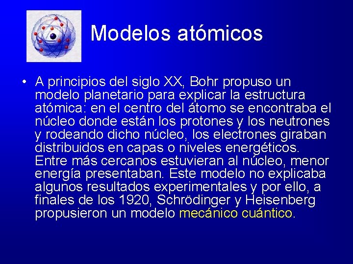 Modelos atómicos • A principios del siglo XX, Bohr propuso un modelo planetario para