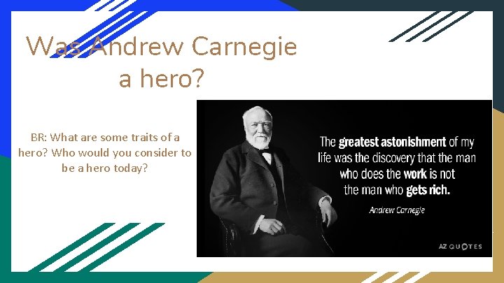 Was Andrew Carnegie a hero? BR: What are some traits of a hero? Who