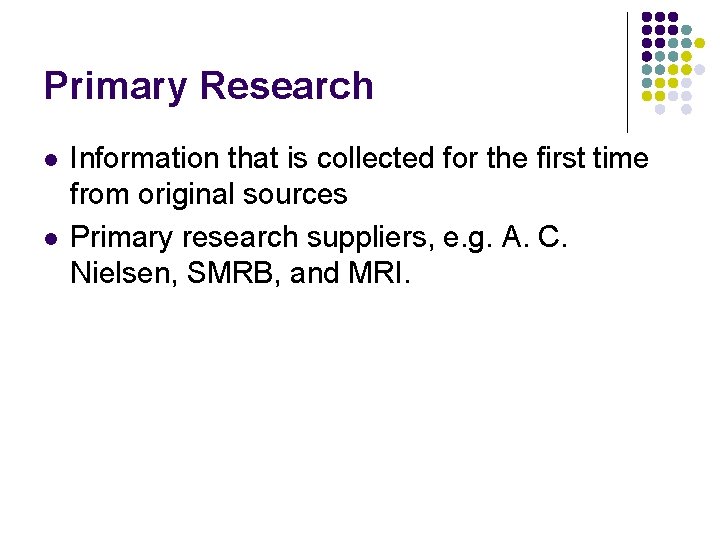 Primary Research l l Information that is collected for the first time from original