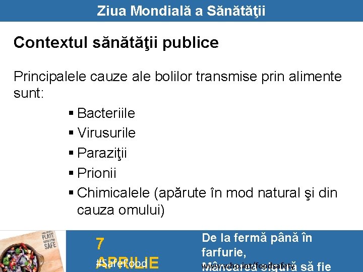 Ziua Mondială a Sănătăţii Contextul sănătăţii publice Principalele cauze ale bolilor transmise prin alimente