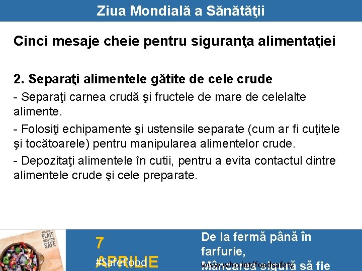 Ziua Mondială a Sănătăţii Cinci mesaje cheie pentru siguranţa alimentaţiei 2. Separaţi alimentele gătite