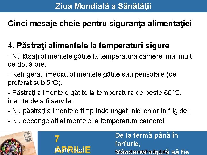 Ziua Mondială a Sănătăţii Cinci mesaje cheie pentru siguranţa alimentaţiei 4. Păstraţi alimentele la