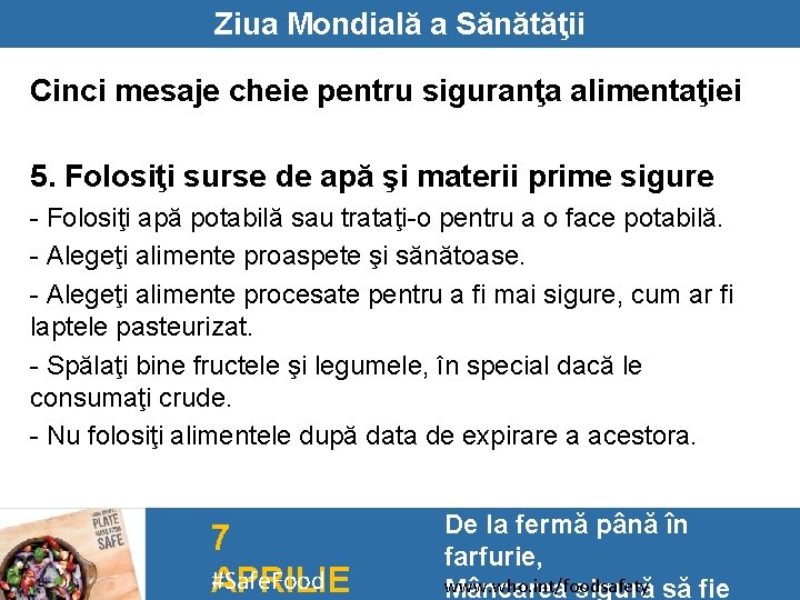 Ziua Mondială a Sănătăţii Cinci mesaje cheie pentru siguranţa alimentaţiei 5. Folosiţi surse de