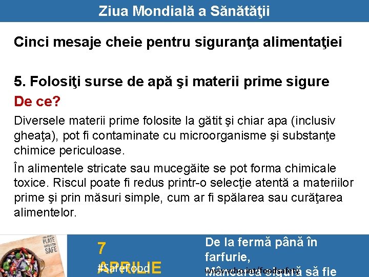 Ziua Mondială a Sănătăţii Cinci mesaje cheie pentru siguranţa alimentaţiei 5. Folosiţi surse de
