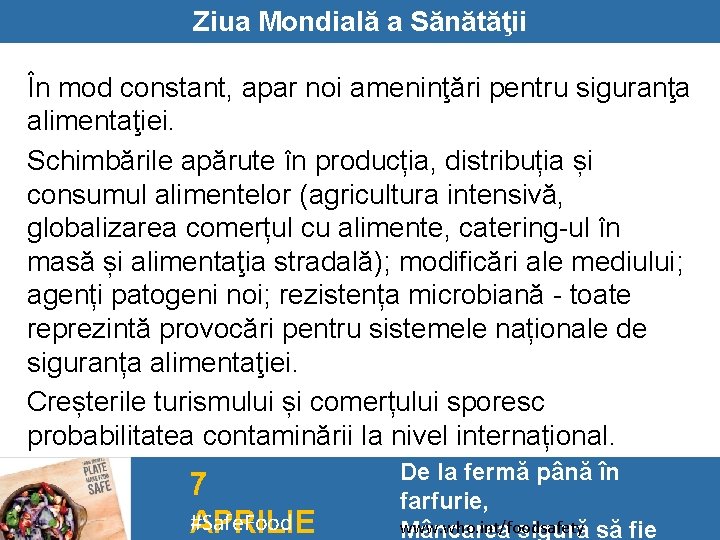 Ziua Mondială a Sănătăţii În mod constant, apar noi ameninţări pentru siguranţa alimentaţiei. Schimbările