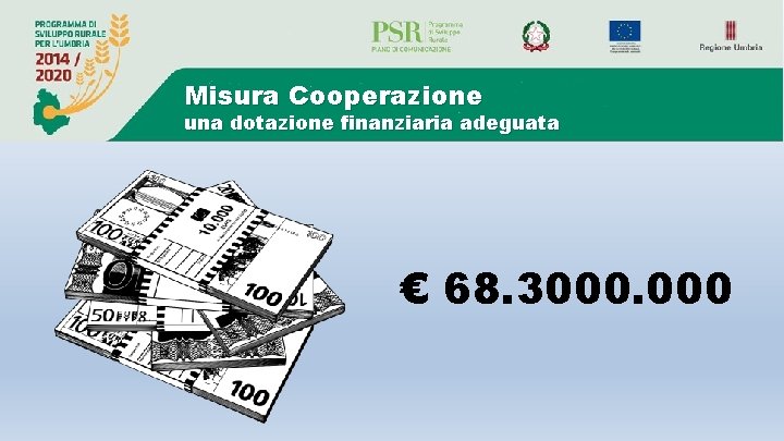 Misura Cooperazione una dotazione finanziaria adeguata € 68. 3000. 000 