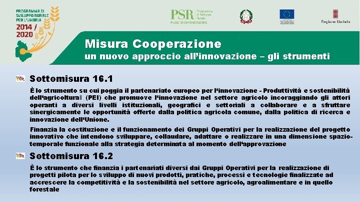 Misura Cooperazione un nuovo approccio all’innovazione – gli strumenti Sottomisura 16. 1 È lo