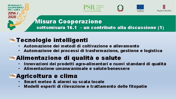 Misura Cooperazione sottomisura 16. 1 – un contributo alla discussione (1) Tecnologie intelligenti • Misura Cooperazione sottomisura 16. 1 – un contributo alla discussione (1) Tecnologie intelligenti •