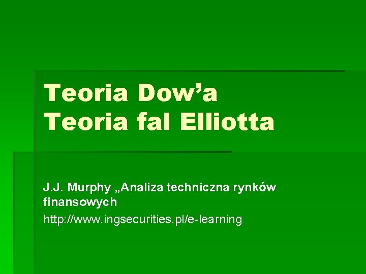 Teoria Dow’a Teoria fal Elliotta J. J. Murphy „Analiza techniczna rynków finansowych http: //www.