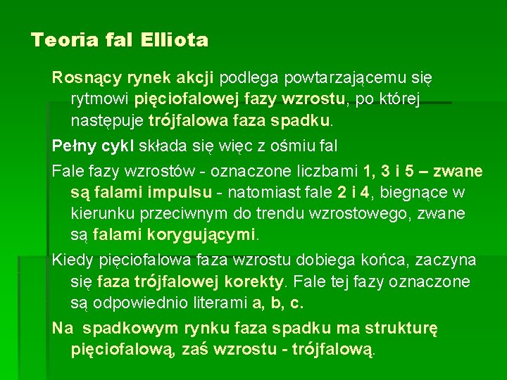 Teoria fal Elliota Rosnący rynek akcji podlega powtarzającemu się rytmowi pięciofalowej fazy wzrostu, po