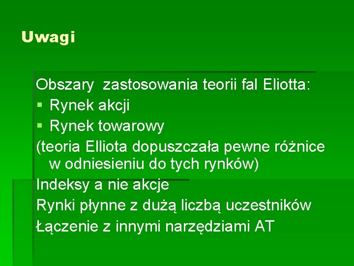 Uwagi Obszary zastosowania teorii fal Eliotta: § Rynek akcji § Rynek towarowy (teoria Elliota