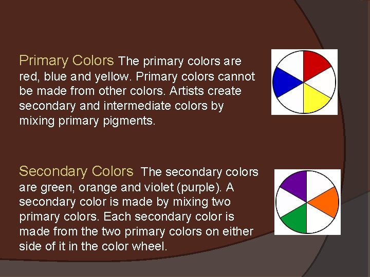 Primary Colors The primary colors are red, blue and yellow. Primary colors cannot be