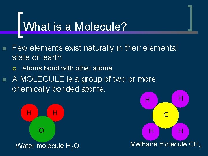 What is a Molecule? n Few elements exist naturally in their elemental state on